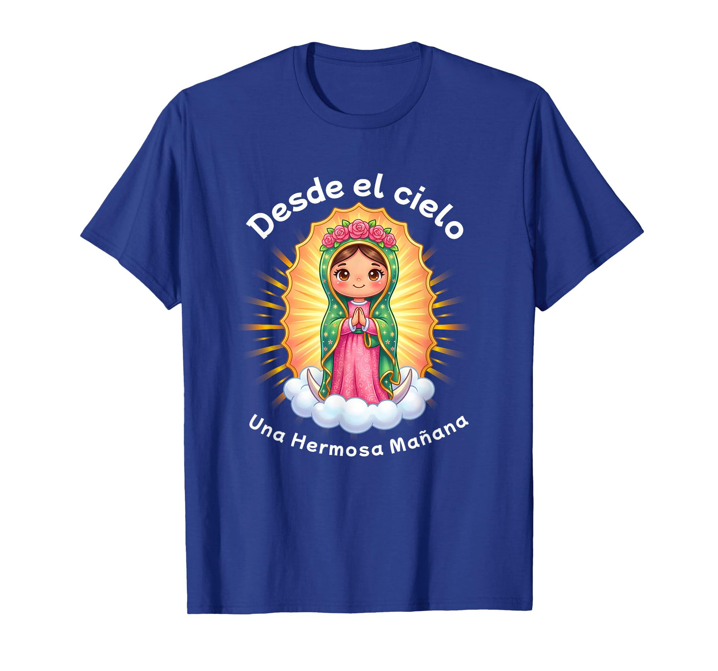 Our Lady of Guadalupe Desde el Cielo UNA Hermosa Mañana T-Shirt