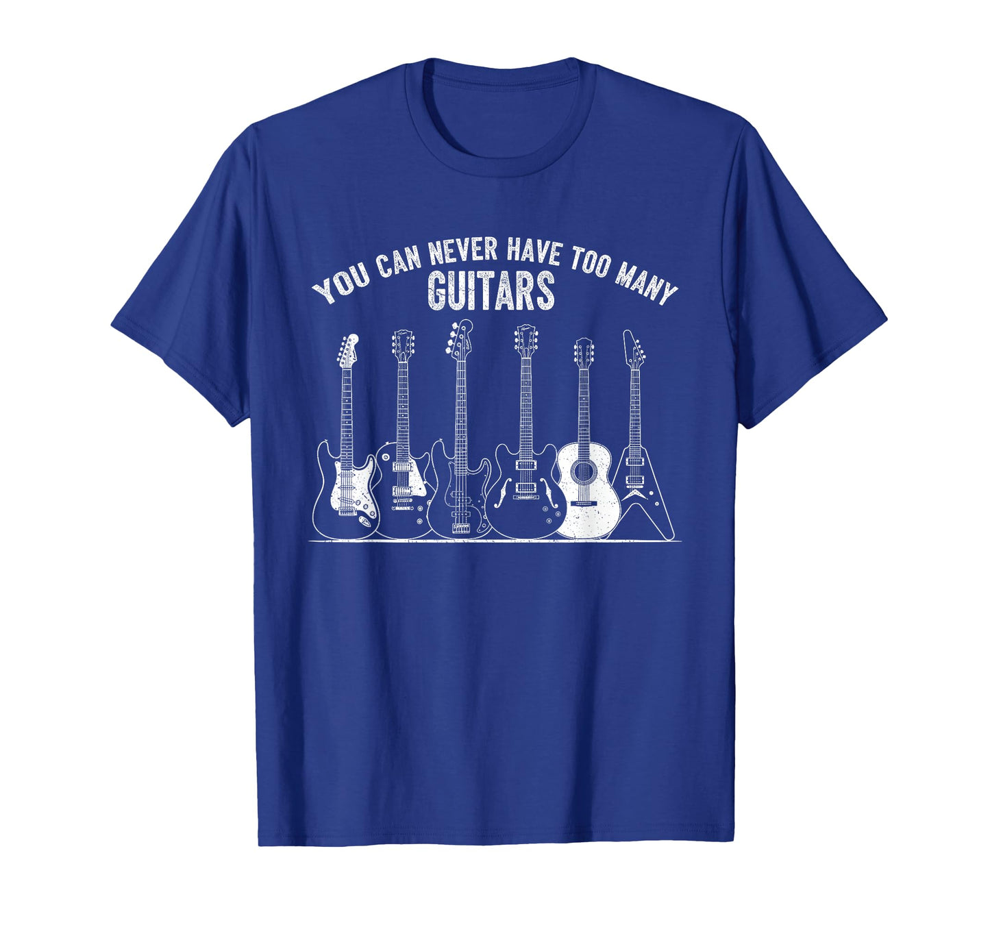Funny Guitar Music You Can Never Have Too Many Guitars T-Shirt