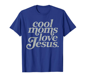 Cool Moms Love Jesus Christian Mama Mommy Happy Mother's Day T-Shirt