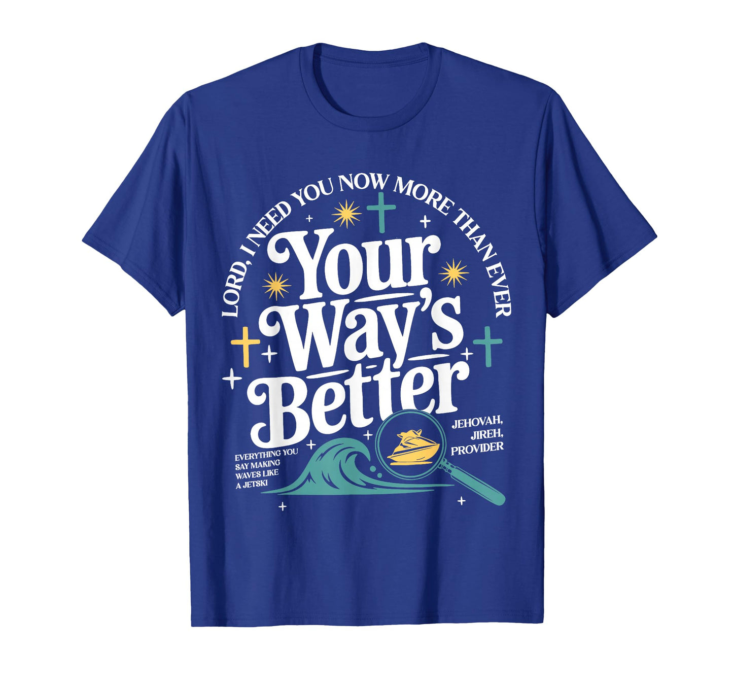Your Way's Better Christian Quote Jesus Faith Bible Verse T-Shirt