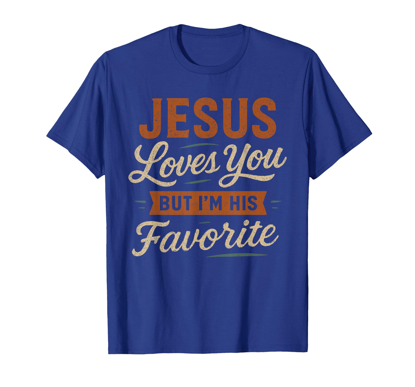 Jesus Loves You But I'm His Favorite - Funny Christian T-Shirt