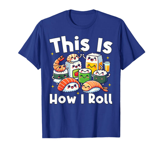 This is How I Roll Funny Japanese Sushi Food Men Women Gifts T-Shirt