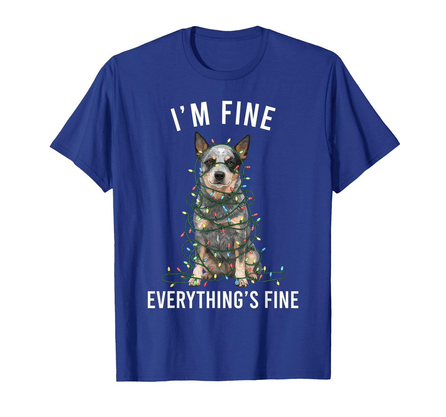 Blue Heeler Christmas I'm Fine Everything is Fine T-Shirt