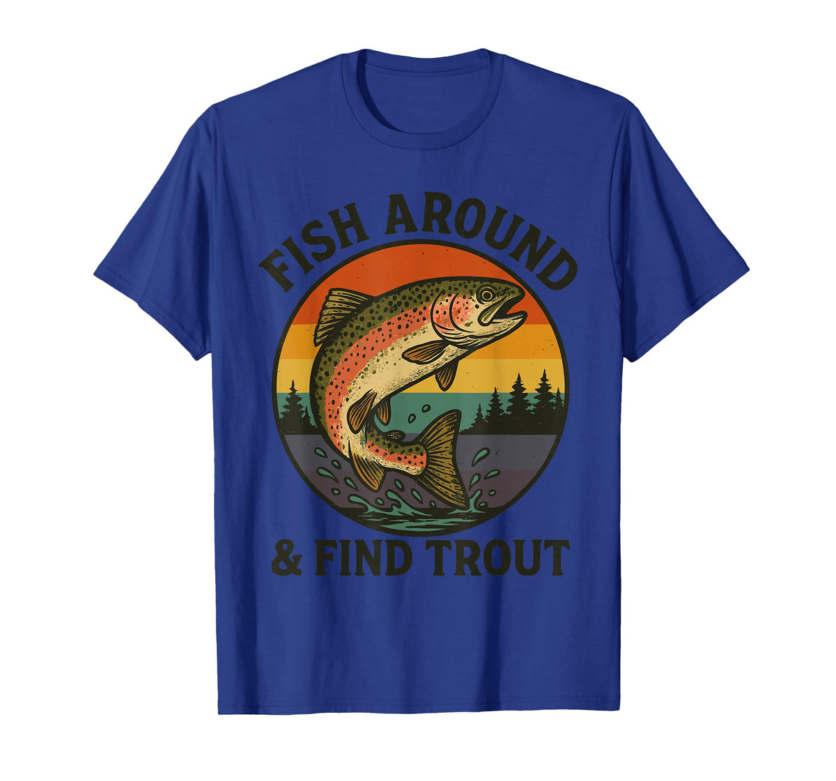 Retro Fish Around & Find Trout Funny Fishing Men Women Kids T-Shirt