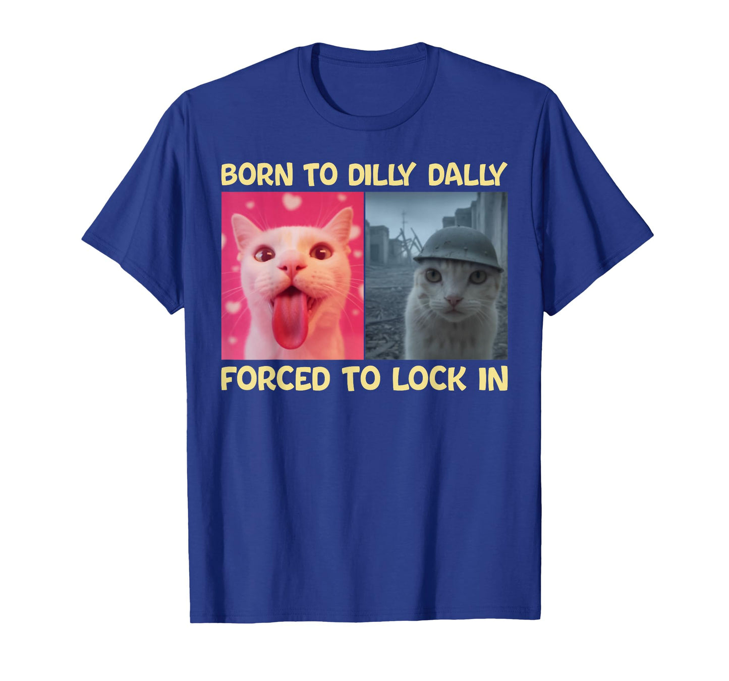 Born to Dilly Dally Forced to Lock in Funny Cat Viral Meme T-Shirt
