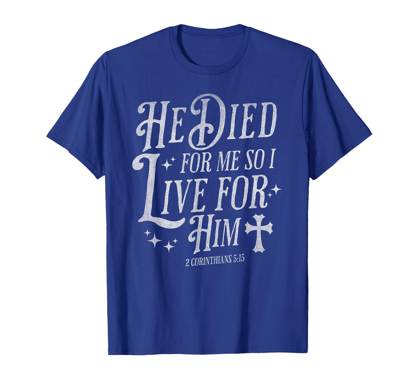 He Died for Me So I Live for Him Christian Cross Bible Verse T-Shirt