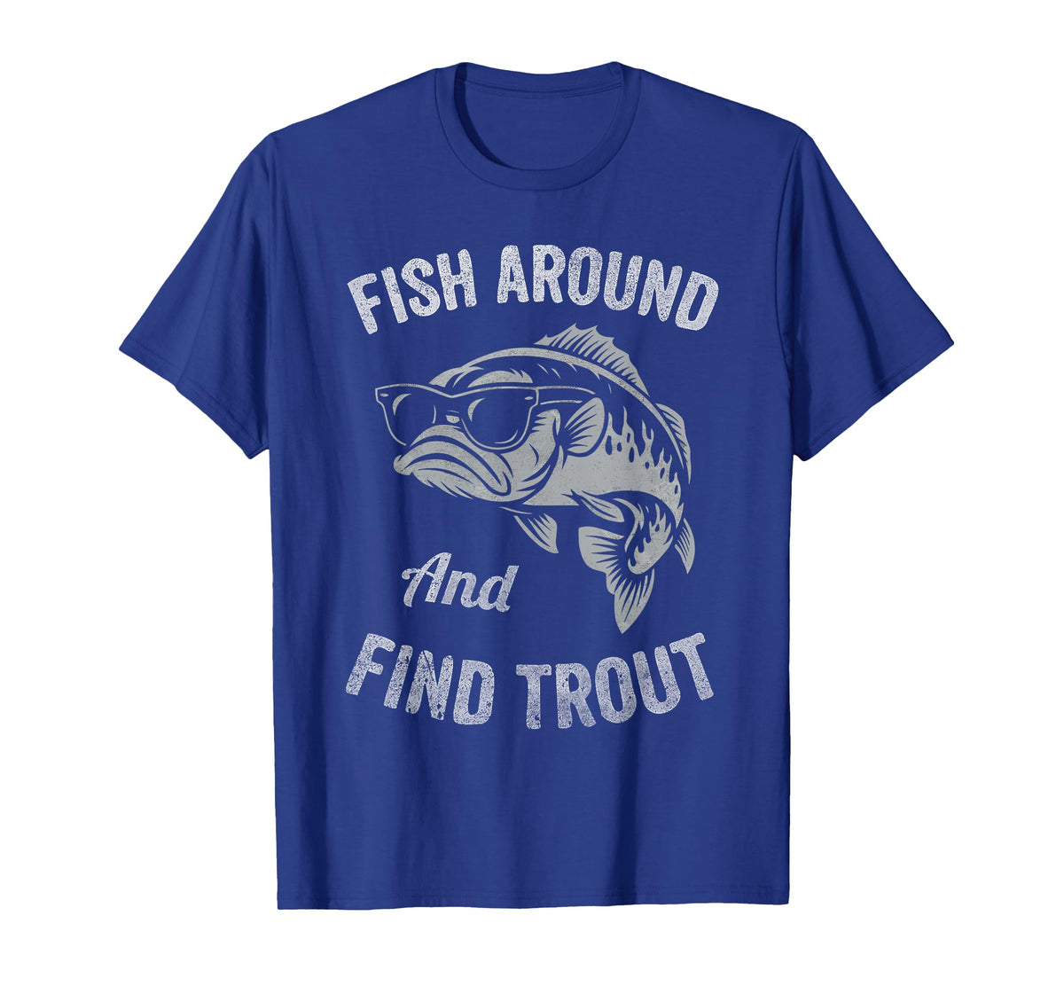 Fish Around and find Trout Funny Fishing T-Shirt