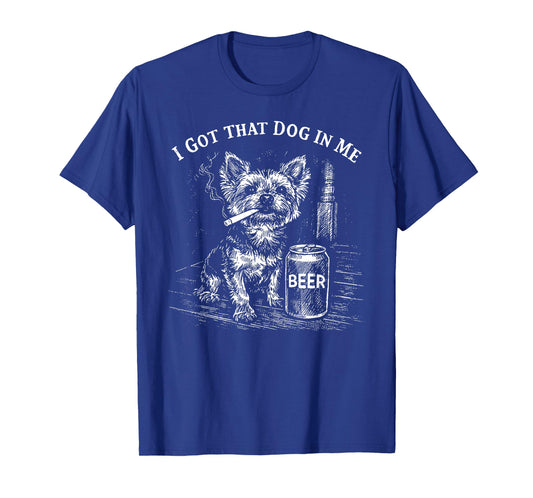 I Got That Dog in Me Funny Yorkie Smoking Cigarette Meme T-Shirt