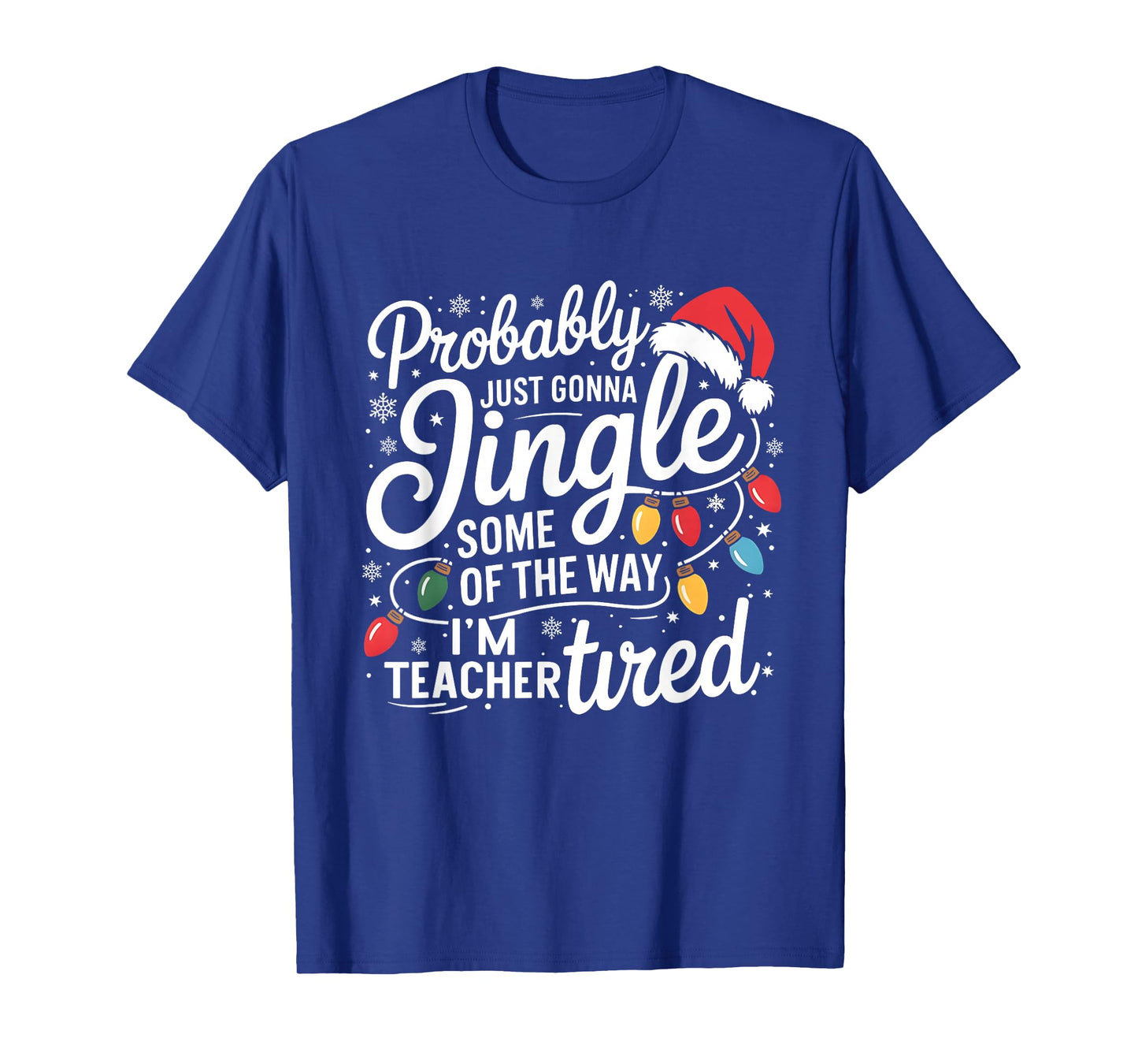 Probably Just Gonna Jingle Some of The Way I'm Teacher Tired T-Shirt