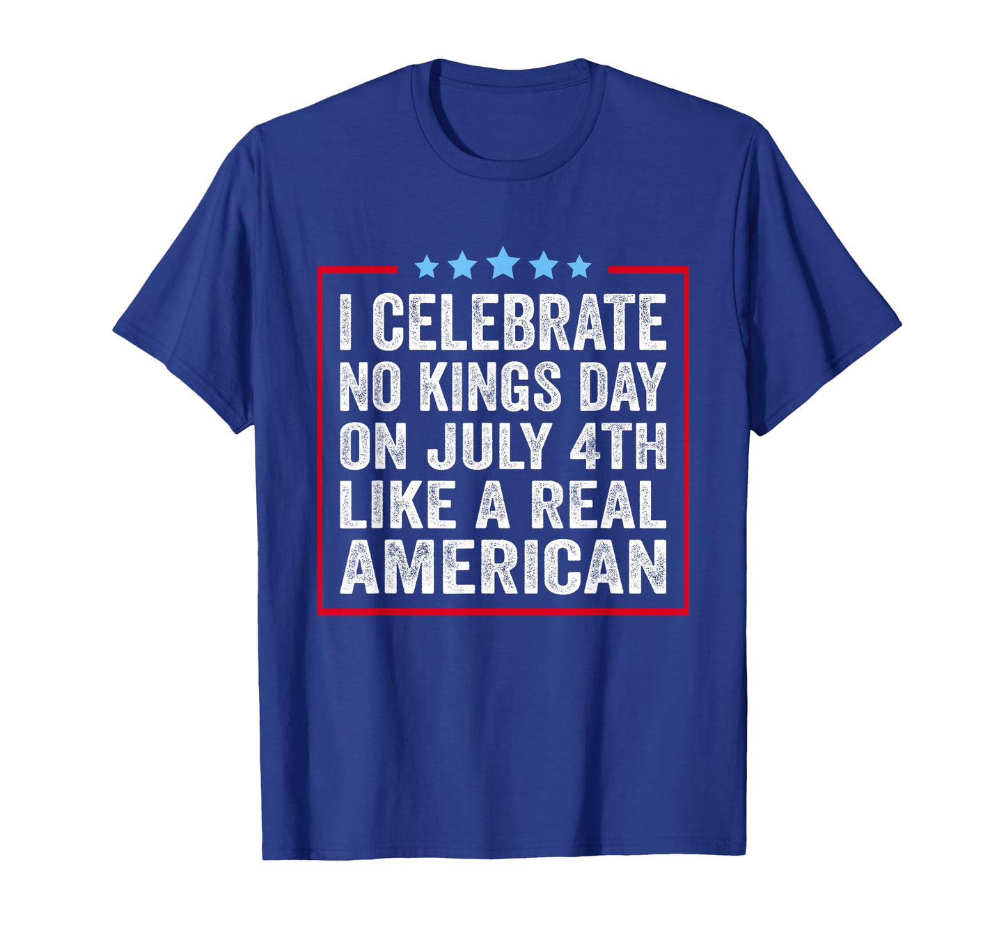 I Celebrate No Kings Day On July 4th Like A Real American T-Shirt