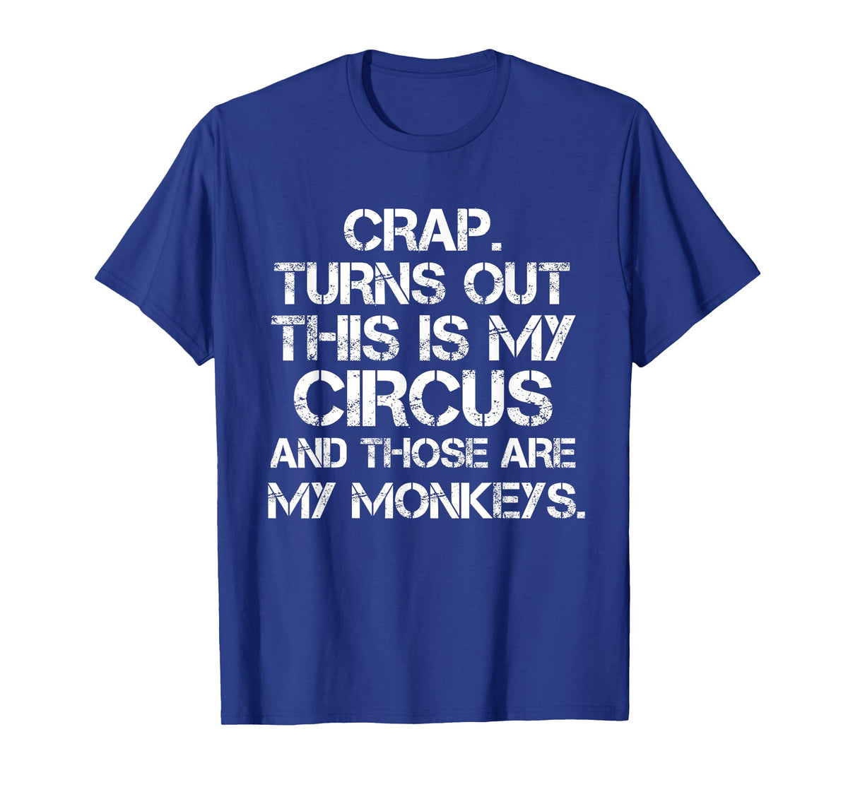 Crap Turns Out This is My Circus and Those are My Monkeys T-Shirt