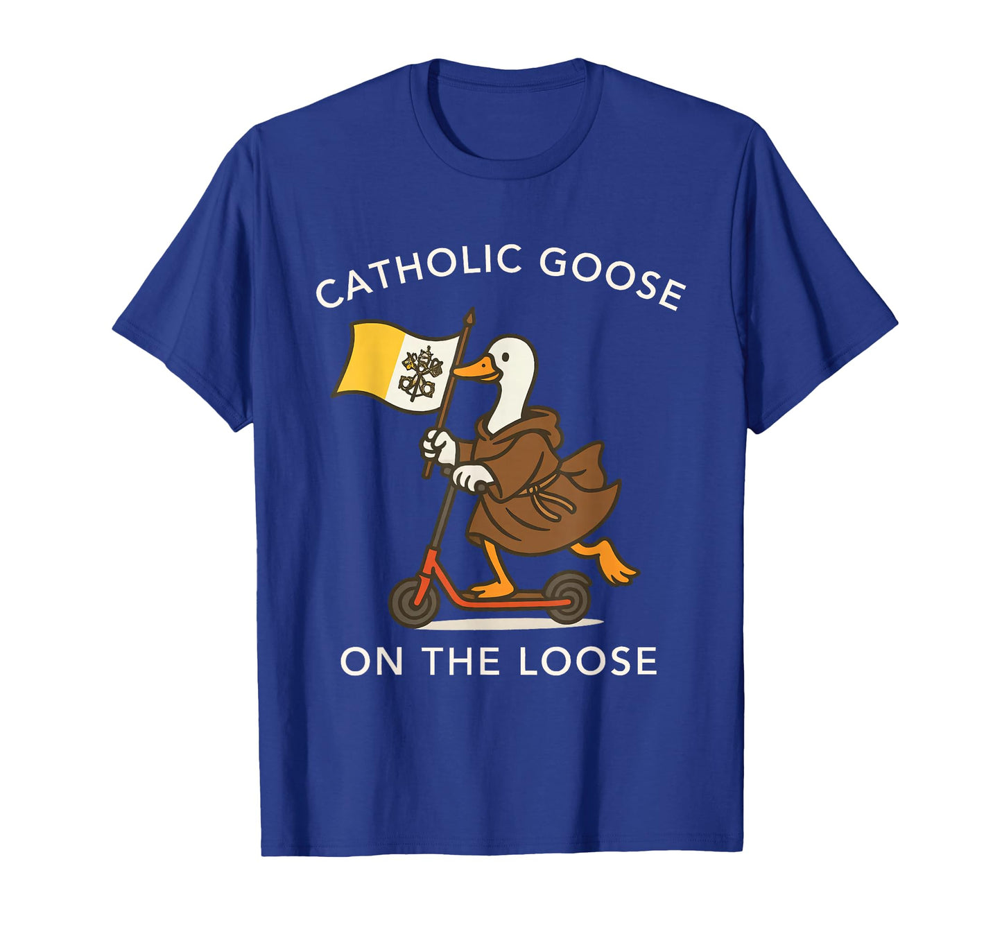 Catholic Goose On The Loose Funny Religious Silly Goose Meme T-Shirt