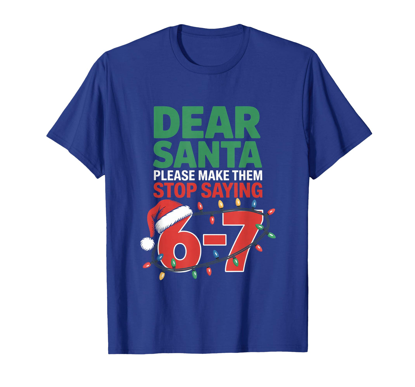Dear Santa Please Make Them Stop Saying 6 7 Christmas School T-Shirt