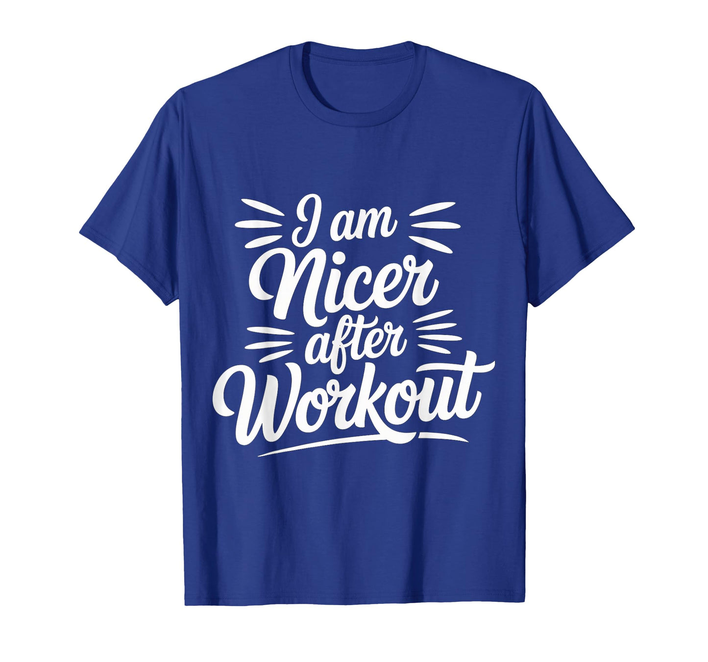 I Am Nicer After Workout Gym Exercise Fitness Mood |- T-Shirt