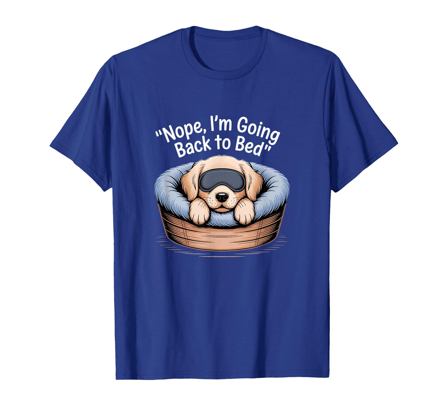 Nope, I'm Going Back to Bed Funny Cute Sleepy Puppy Dog T-Shirt