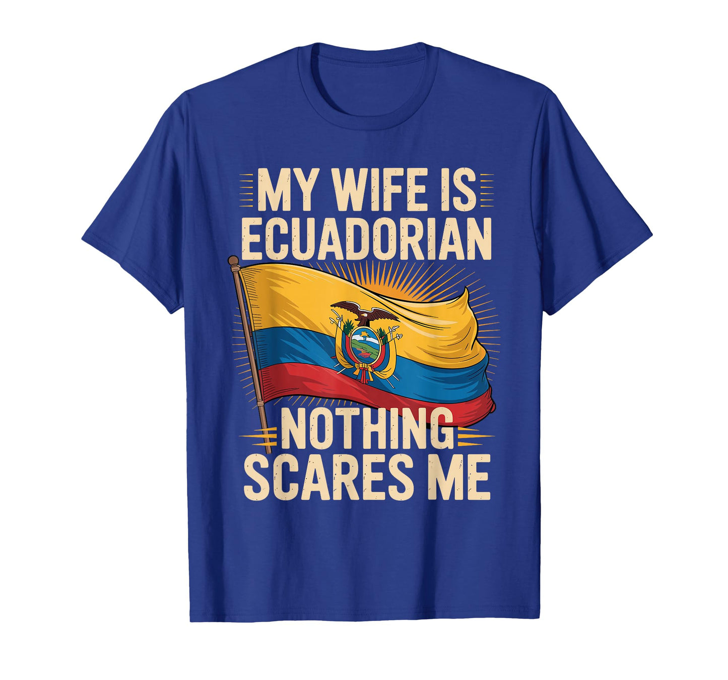 My Wife is Ecuadorian Nothing Scares Me T-Shirt