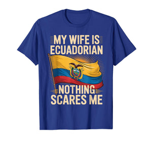 My Wife is Ecuadorian Nothing Scares Me T-Shirt