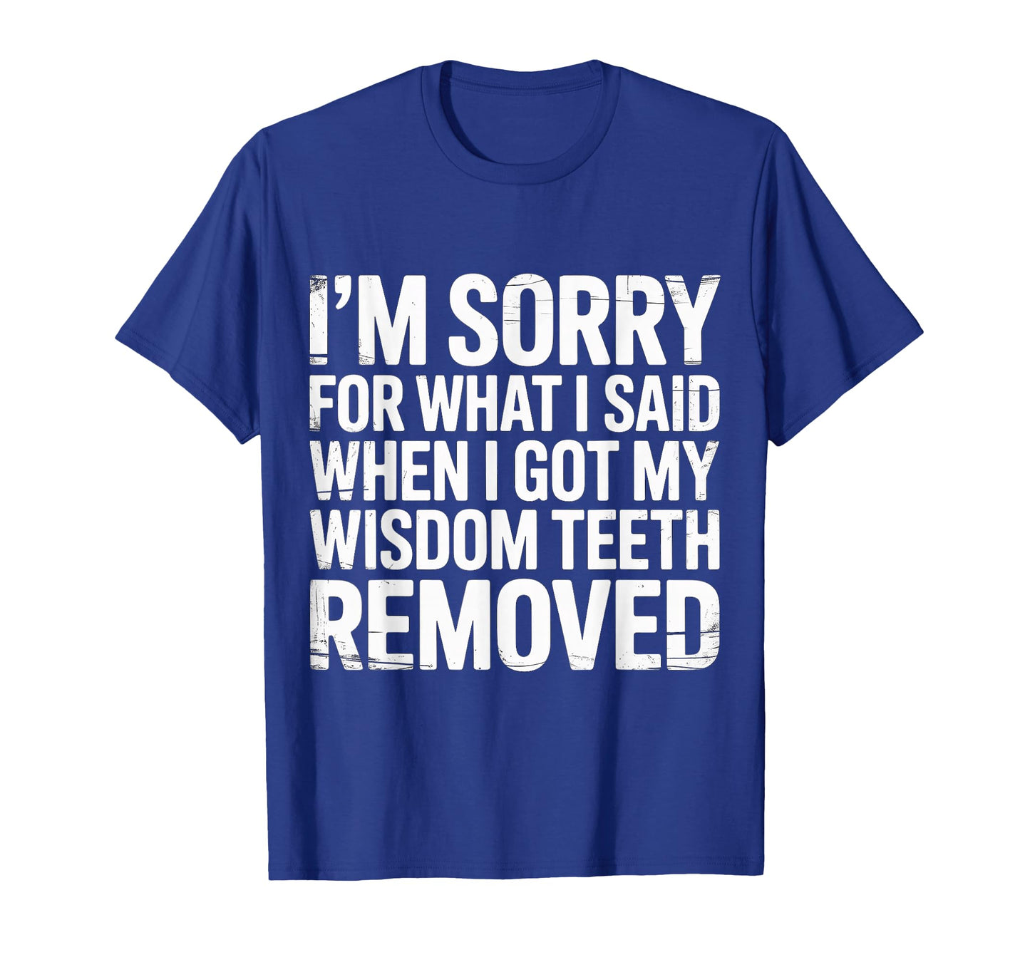 Sorry for What I Said After My Wisdom Teeth Removal |- T-Shirt