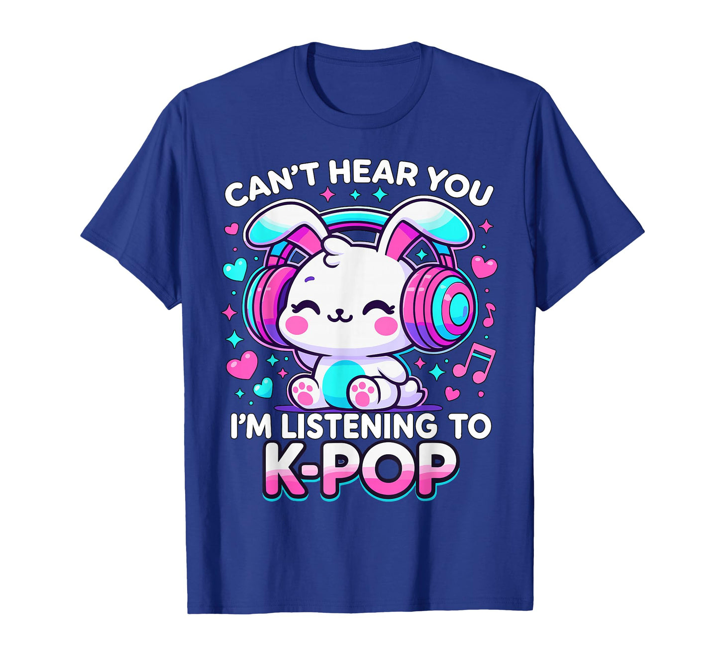 Kawaii Rabbit Can’t Hear You I’m Listening to K-Pop T-Shirt