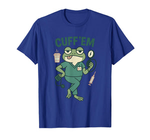 Cuff 'Em Funny Frog ER Nurse Scrubs Medical Healthcare Pun T-Shirt
