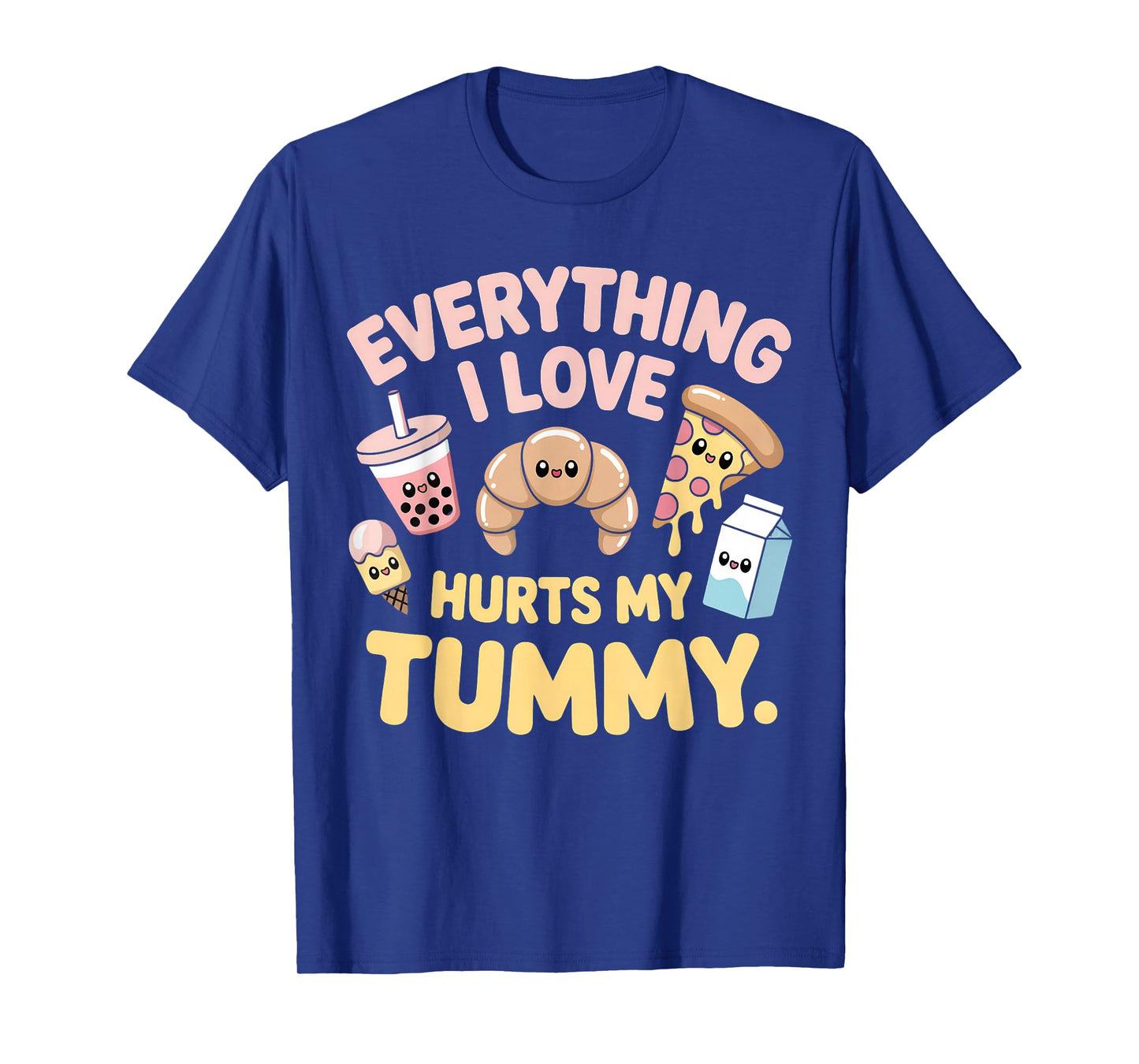 Funny Everything I Love Hurts My Tummy Cute Kawaii Food T-Shirt