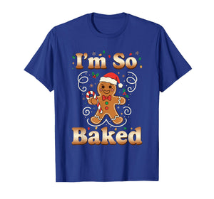 I'm So Baked Gingerbread Man Christmas Funny Cookie Baking T-Shirt