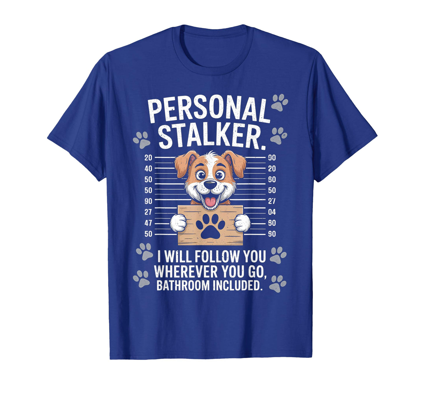 I Will Follow You Wherever You Go - Puppy Dog Owner Lover T-Shirt