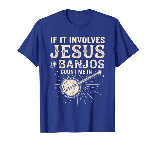 If It Involves Jesus and Banjos Count Me in T-Shirt