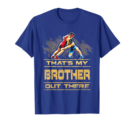 Wrestling That's My Brother Out There Funny Proud Wrestler T-Shirt