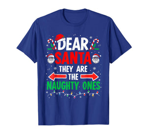 Dear Santa They Naughty Ones Christmas Xmas Men Women Kids T-Shirt