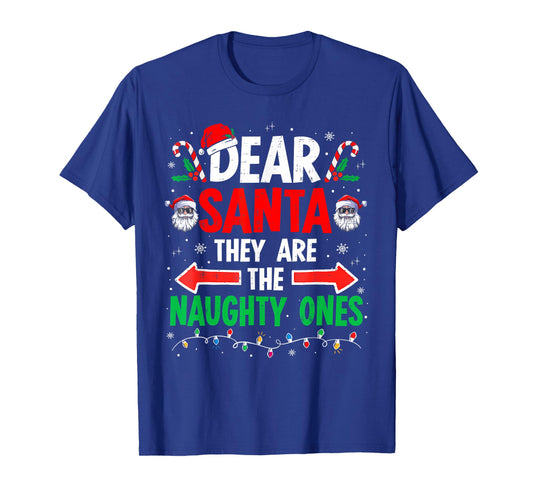 Dear Santa They Naughty Ones Christmas Xmas Men Women Kids T-Shirt