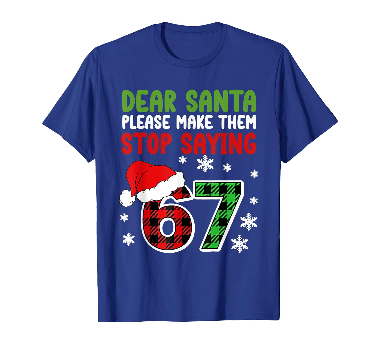 Dear Santa Please Make Them Stop Saying 6-7 Funny Christmas T-Shirt