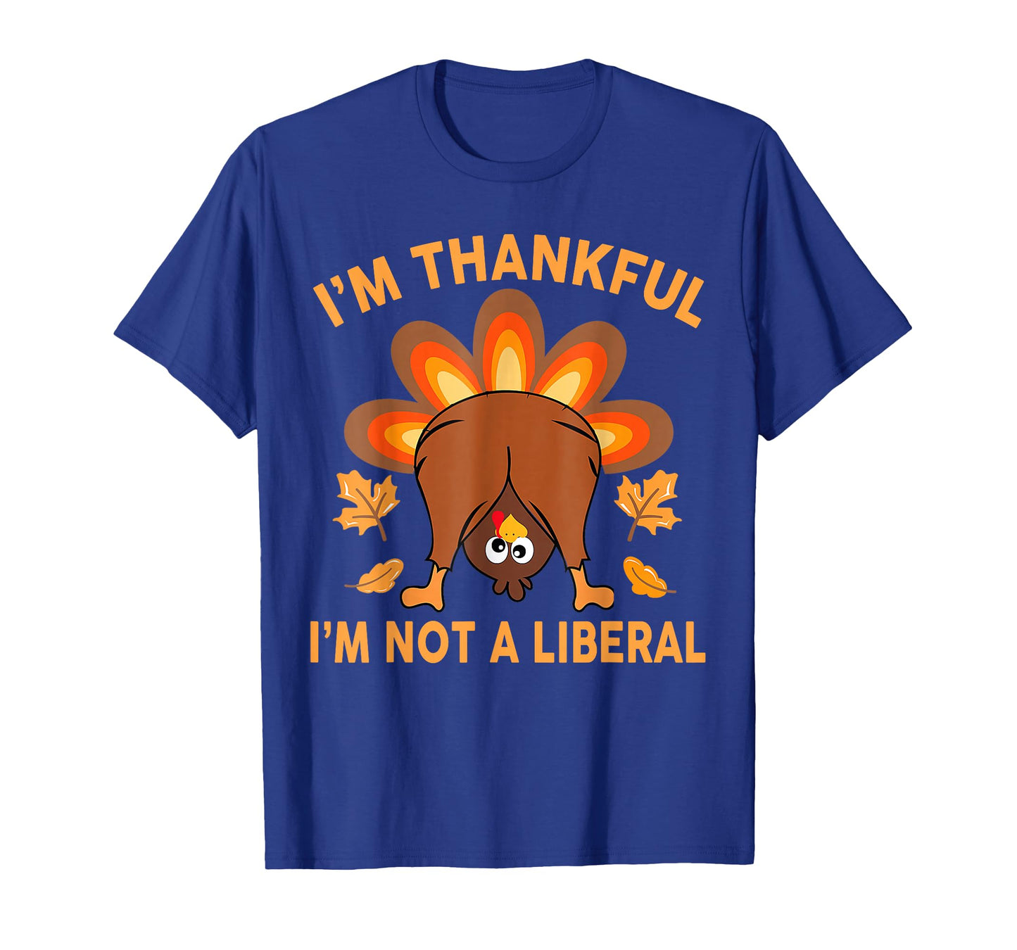 I’m Thankful I’m Not A Liberal Thanksgiving Funny T-Shirt