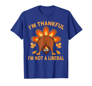 I’m Thankful I’m Not A Liberal Thanksgiving Funny T-Shirt