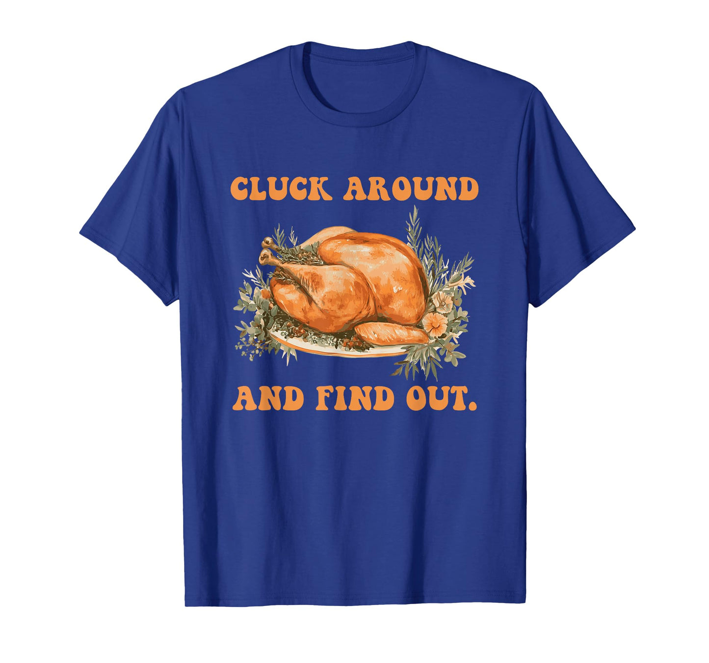 Cluck Around and Find Out Turkey Thanksgiving Design T-Shirt