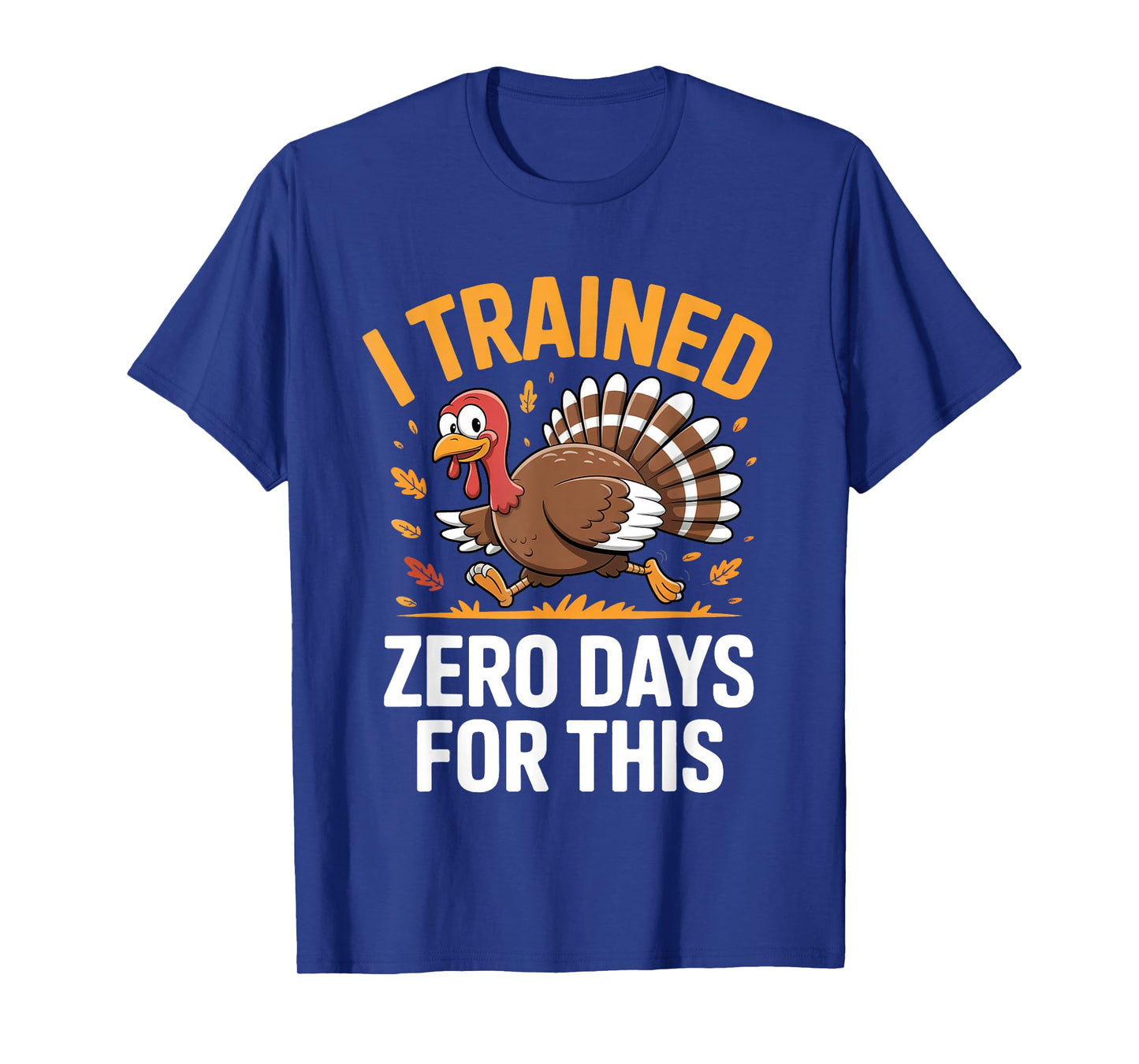 Turkey Trot Thanksgiving Running I Trained Zero Days T-Shirt