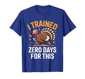 Turkey Trot Thanksgiving Running I Trained Zero Days T-Shirt