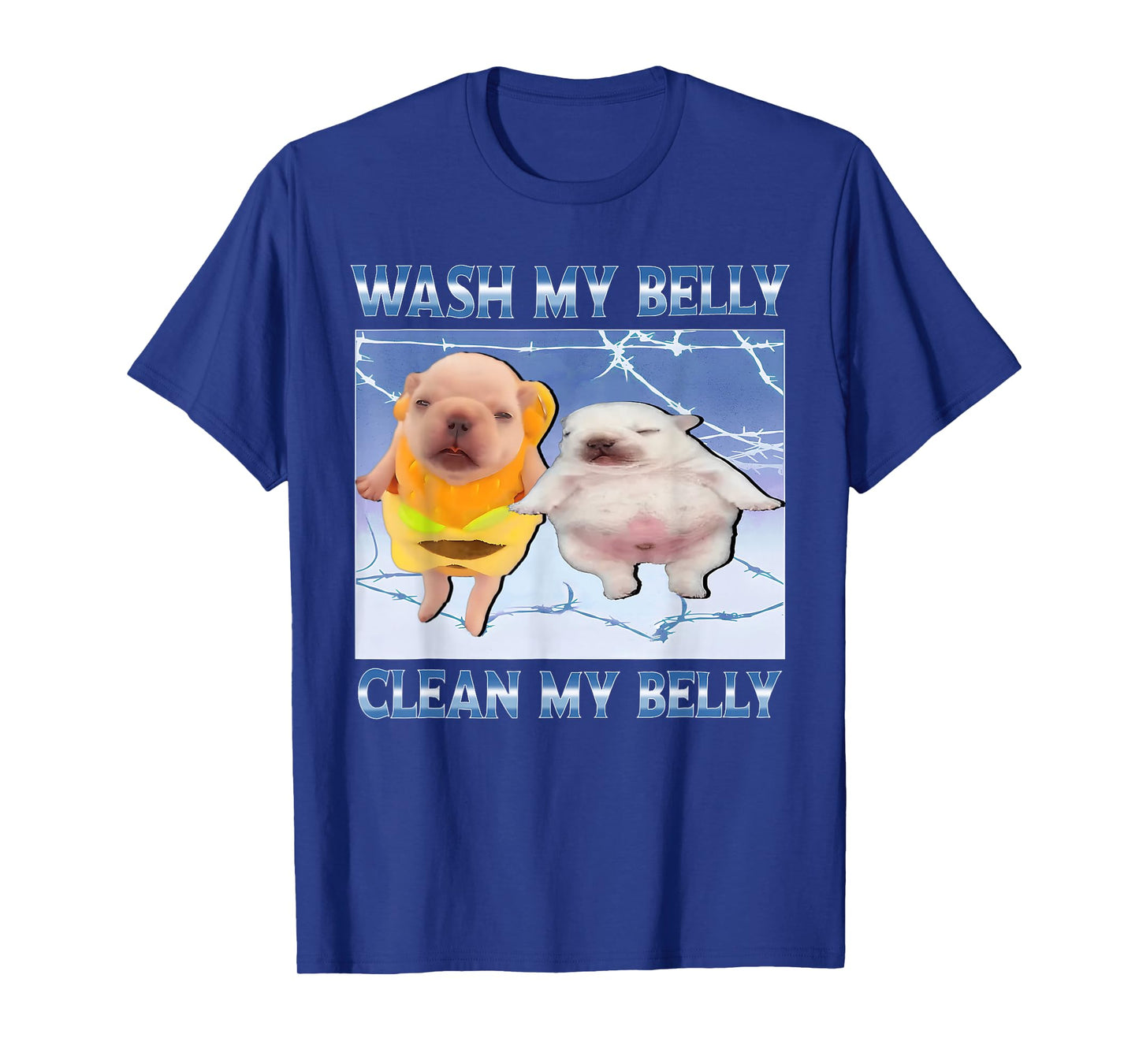 Funny pibble Meme wash My Belly Clean My Belly Meme T-Shirt