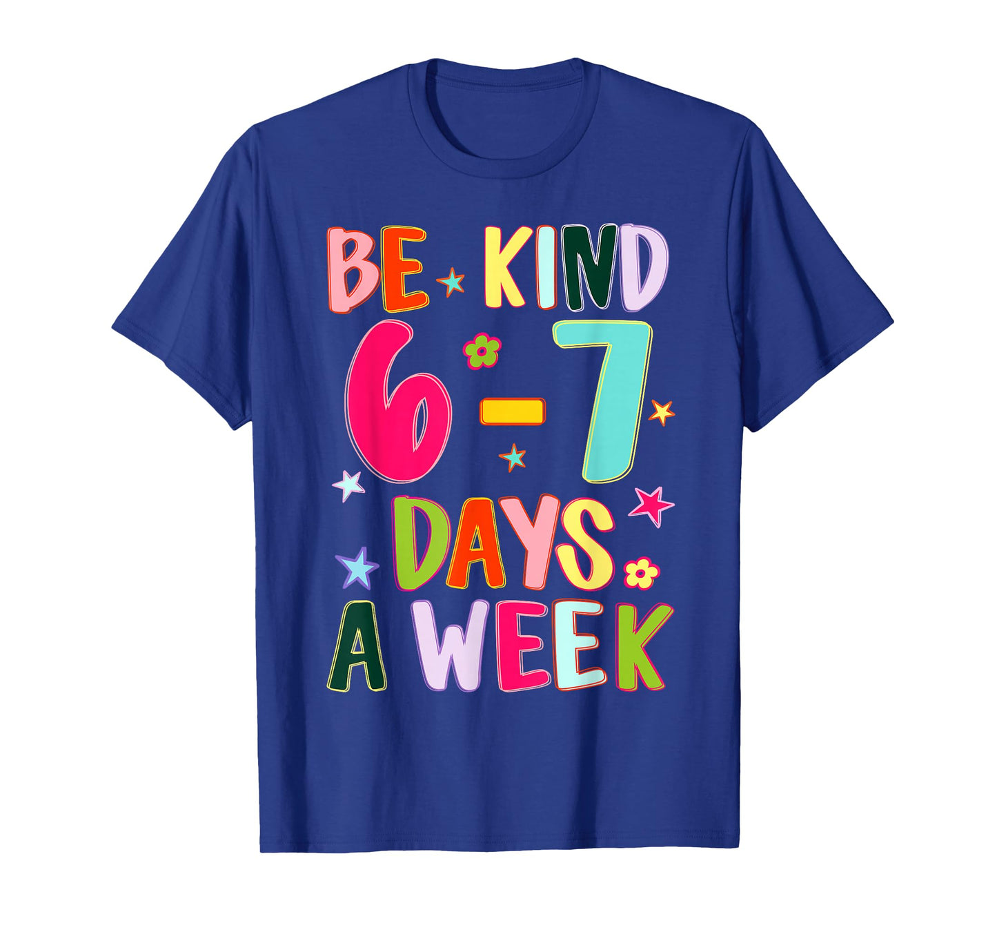 Be Kind 6-7 Days A Week Kindness Teacher Kid Funny Six Seven T-Shirt