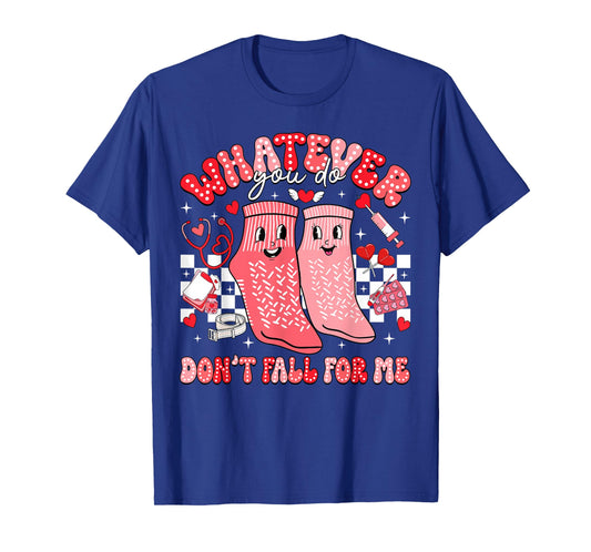 Valentine Whatever You Do Don't Fall for Me RN PCT CNA Nurse T-Shirt