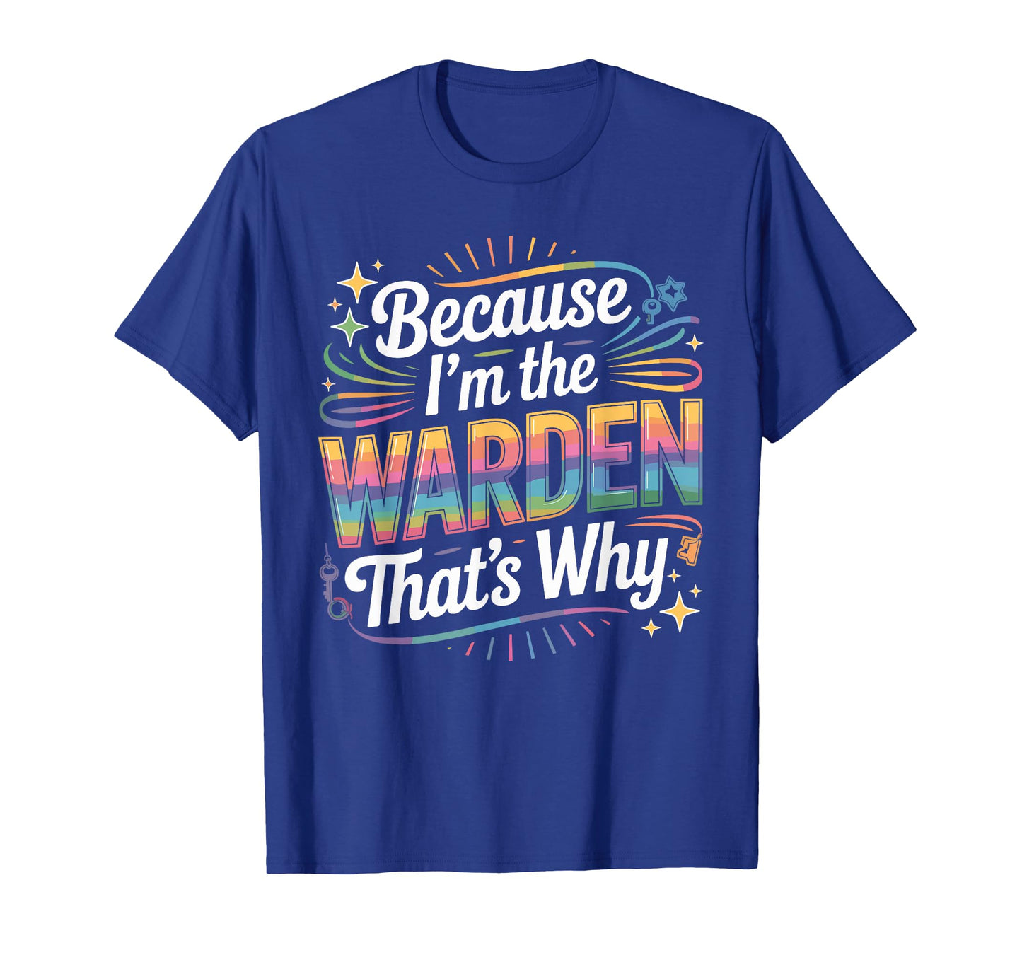 Because I'm The Warden That's Why T-Shirt Wardens T-Shirt