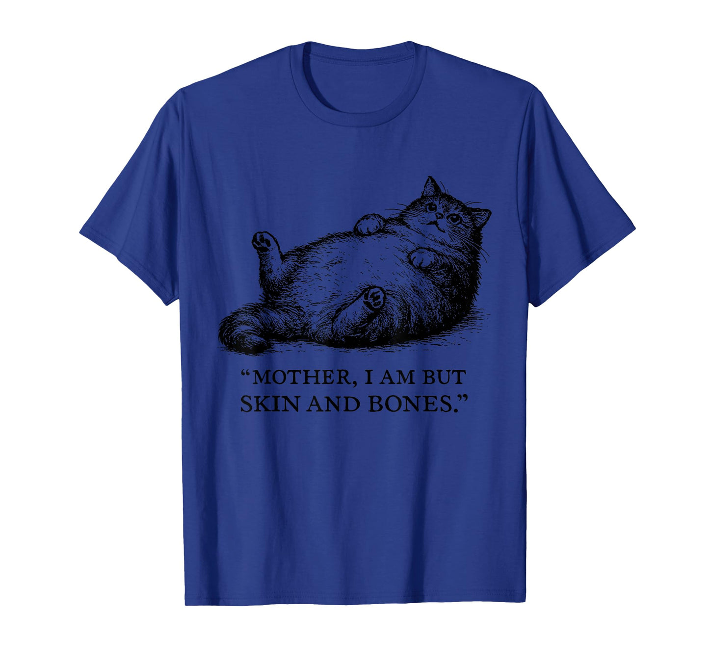 Cat Mother I Am But Skin and Bones for Women Men Funny T-Shirt