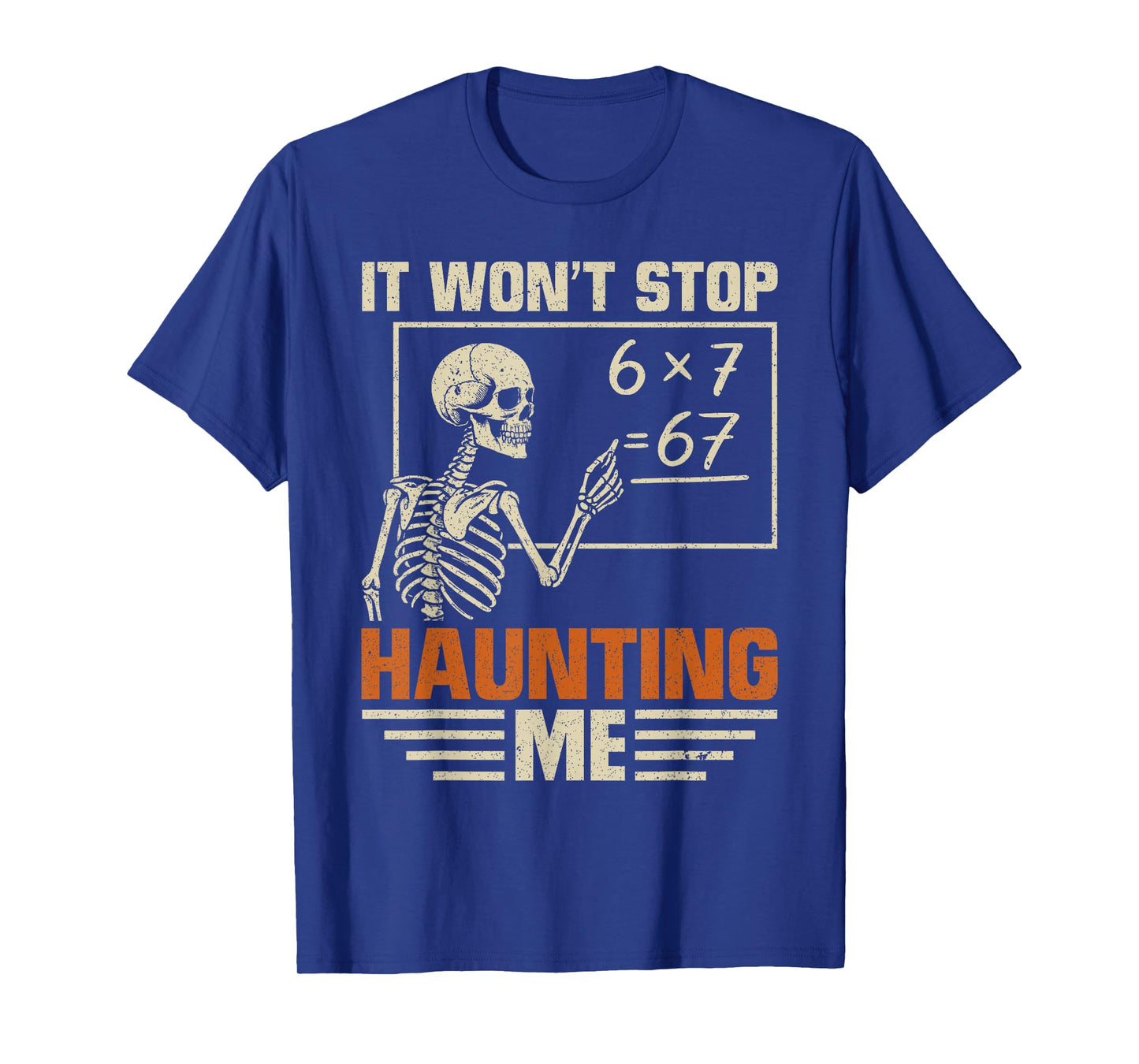 I Won't Stop Haunting Me Funny Skeleton 6 7 Meme Teachers T-Shirt