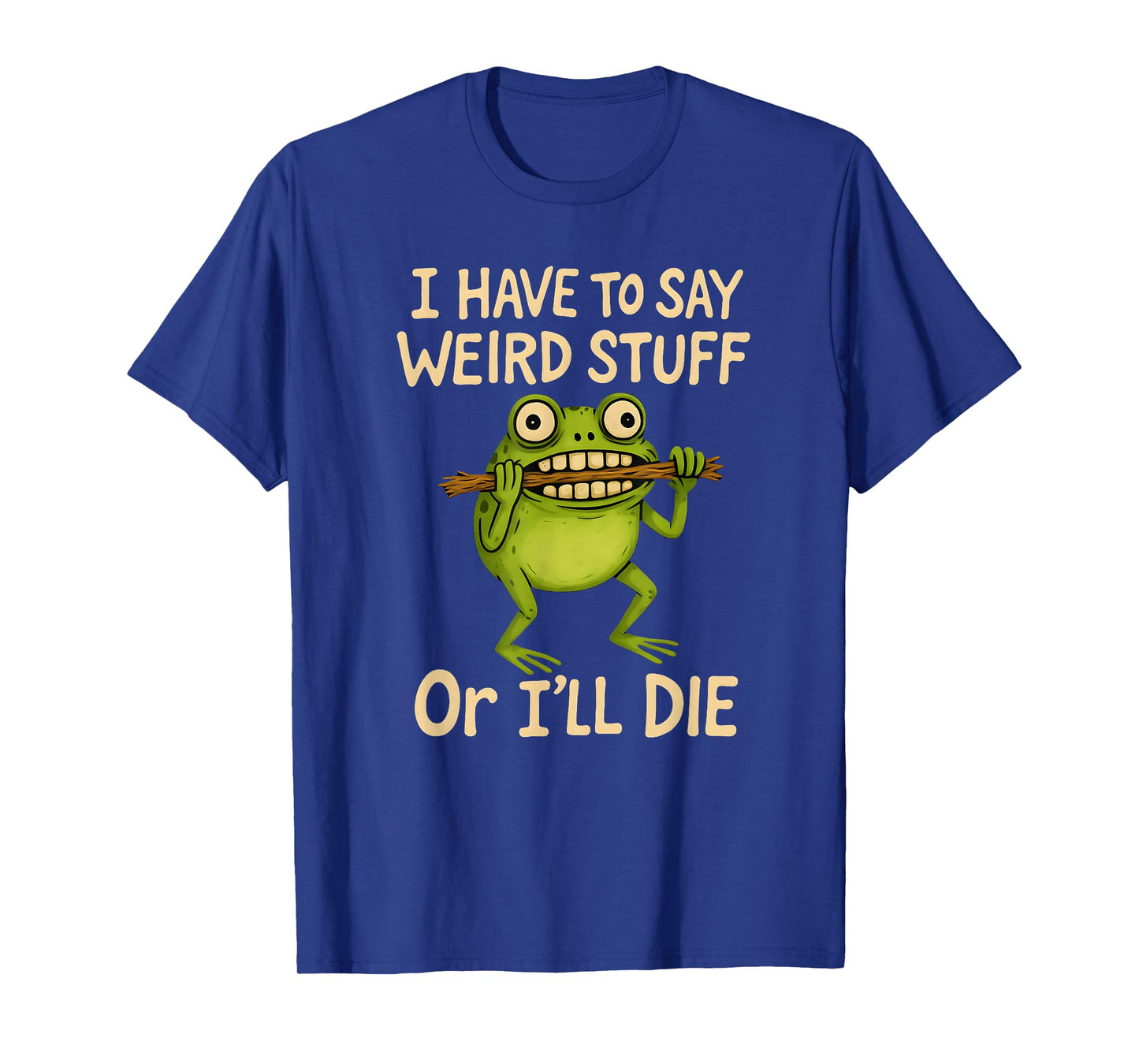 I Have to Say Weird Stuff Or I'll Die Funny Frog Meme Mens T-Shirt