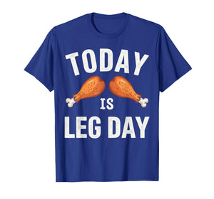 Today is Leg Day for Gym and Fitness Thanksgiving T-Shirt