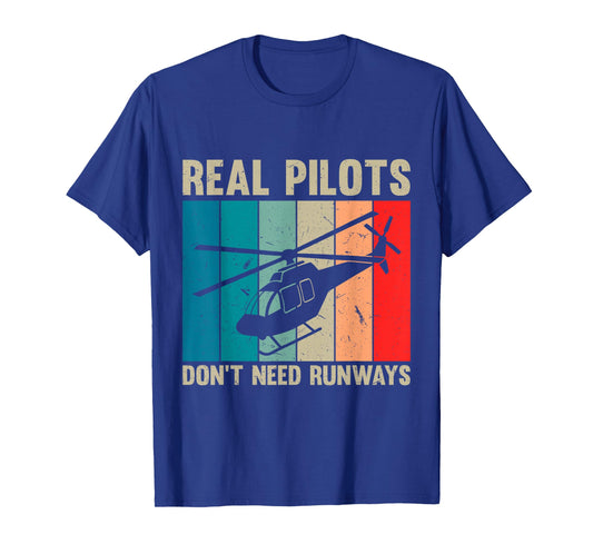 Real Pilots Don’t Need Runways Funny Helicopter Pilot T-Shirt