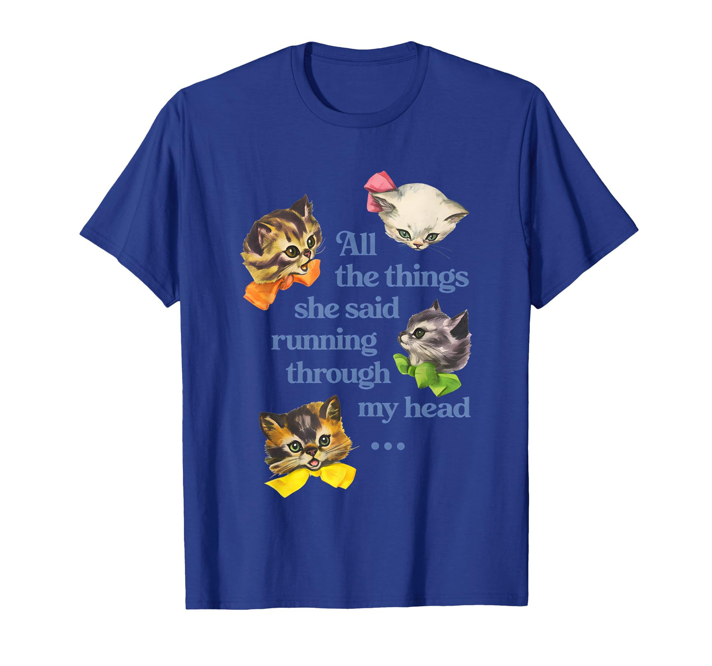 Cat All The Things She Said Running Through My Head T-Shirt