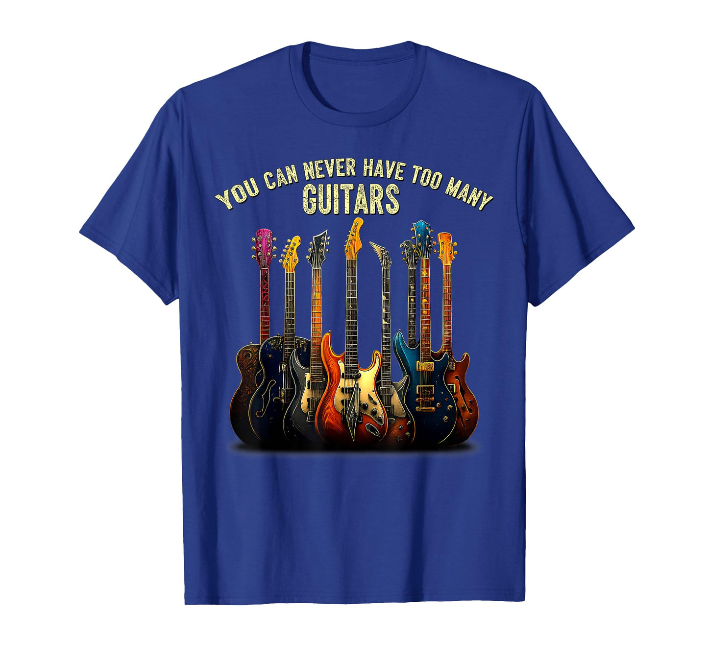Funny Music You Can Never Have Too Many Guitars T-Shirt