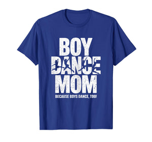 Boy Dance Mom Because Boys Dance Too - Dancing Mother T-Shirt