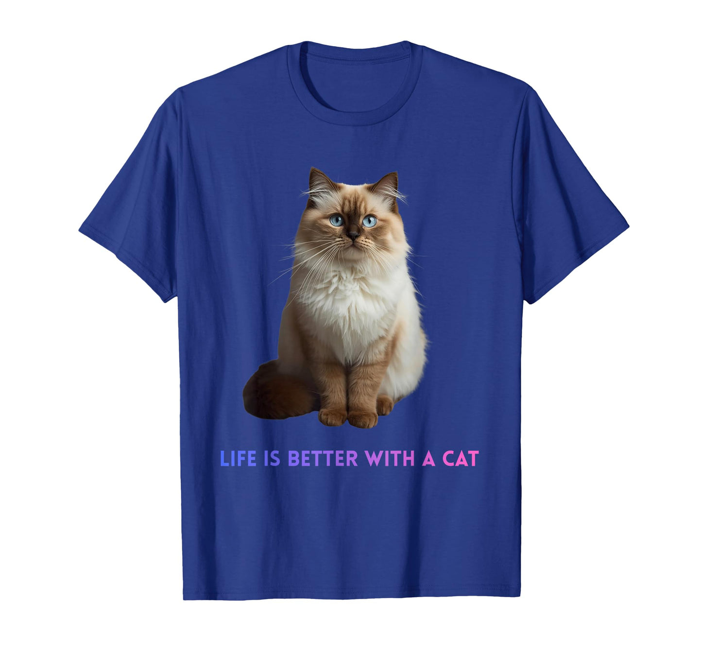 Life is Better with a Cat – Cute Fluffy Blue Eyed Feline T-Shirt